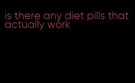 is there any diet pills that actually work