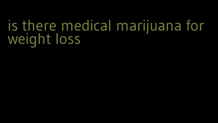 is there medical marijuana for weight loss