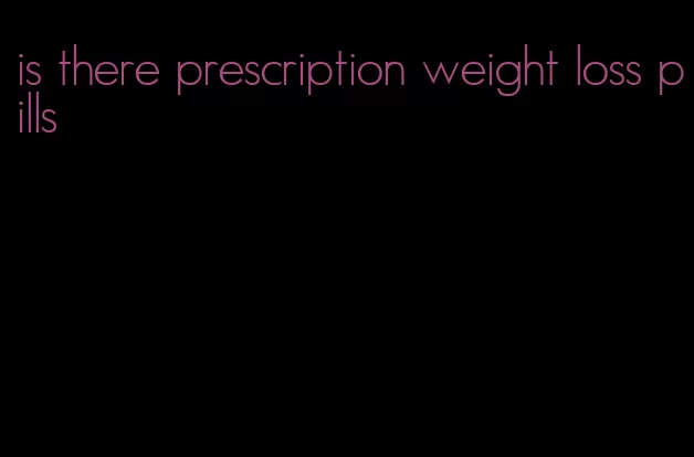 is there prescription weight loss pills