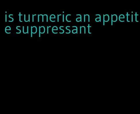 is turmeric an appetite suppressant