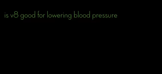 is v8 good for lowering blood pressure