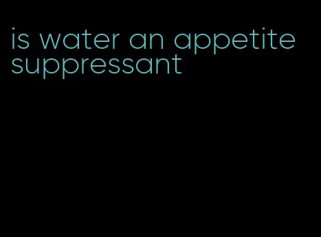 is water an appetite suppressant