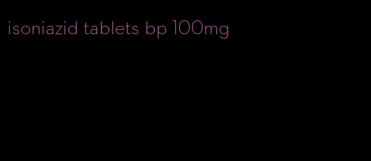 isoniazid tablets bp 100mg