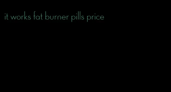 it works fat burner pills price