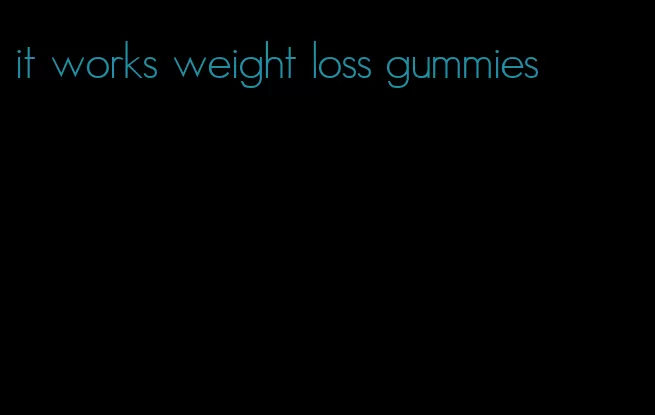 it works weight loss gummies