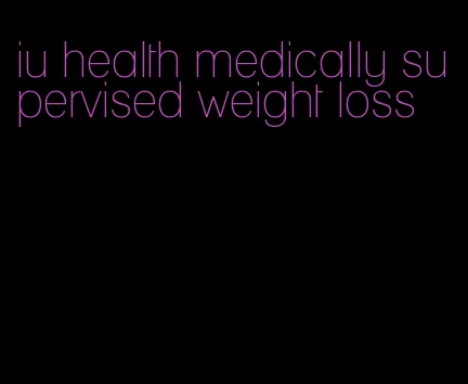 iu health medically supervised weight loss