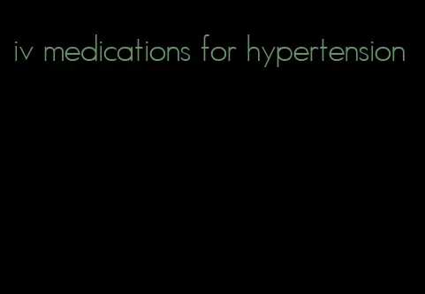 iv medications for hypertension