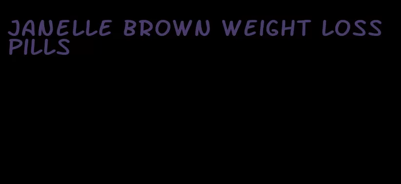 janelle brown weight loss pills
