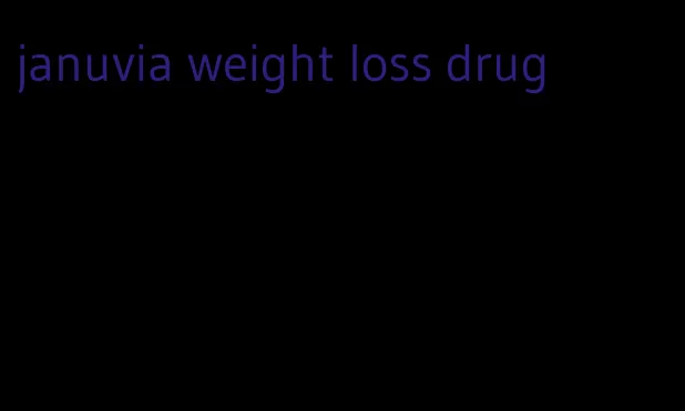 januvia weight loss drug