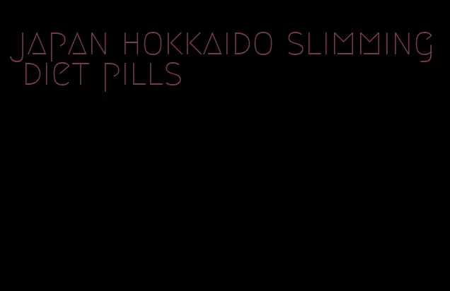 japan hokkaido slimming diet pills