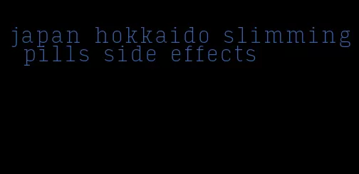 japan hokkaido slimming pills side effects