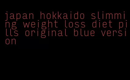 japan hokkaido slimming weight loss diet pills original blue version