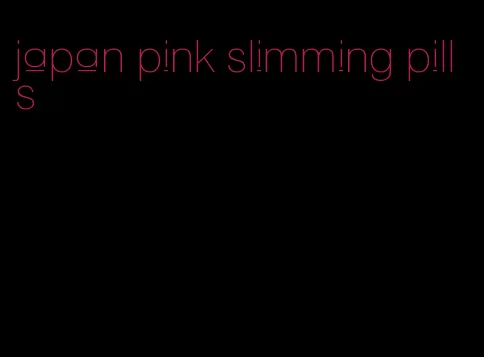 japan pink slimming pills