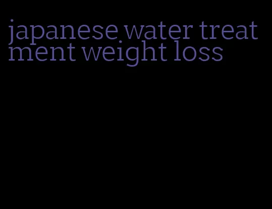 japanese water treatment weight loss