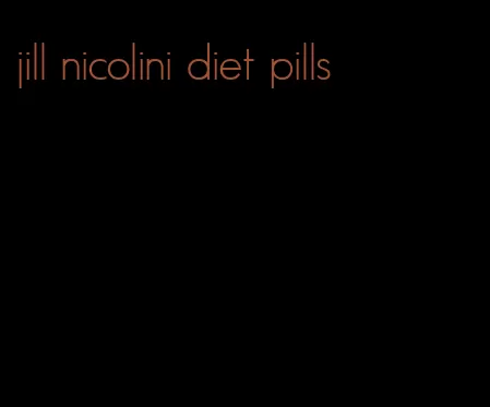 jill nicolini diet pills