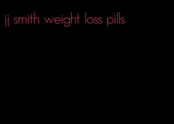 jj smith weight loss pills