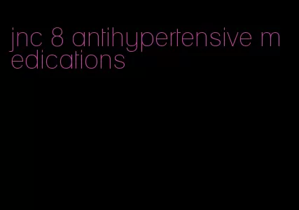 jnc 8 antihypertensive medications