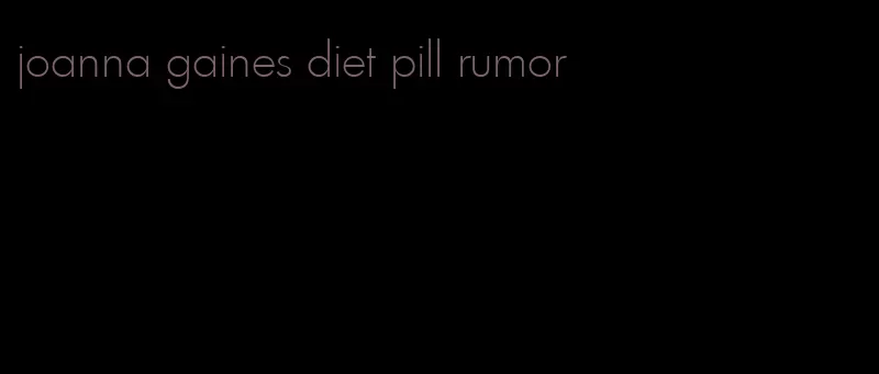 joanna gaines diet pill rumor