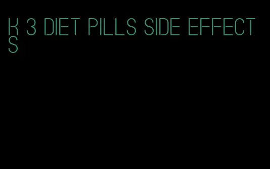 k 3 diet pills side effects