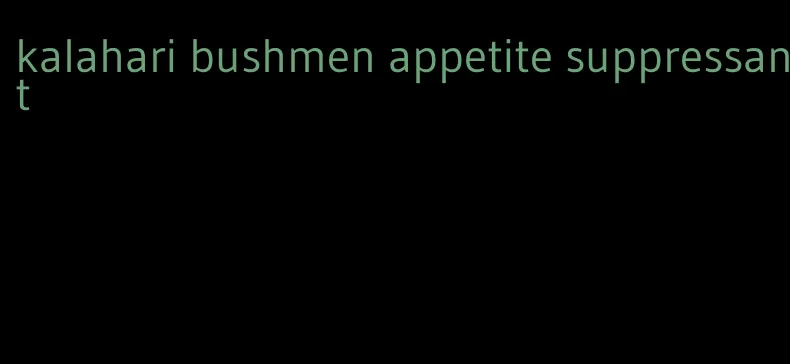 kalahari bushmen appetite suppressant