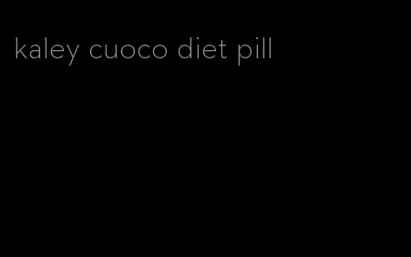 kaley cuoco diet pill