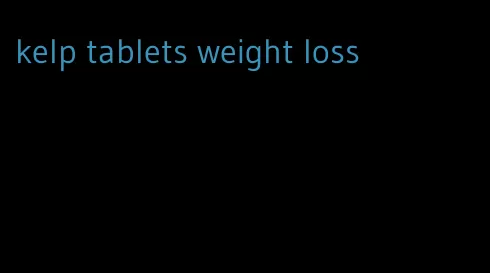kelp tablets weight loss