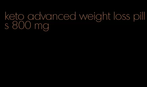 keto advanced weight loss pills 800 mg
