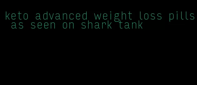 keto advanced weight loss pills as seen on shark tank