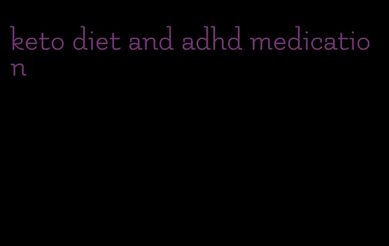 keto diet and adhd medication