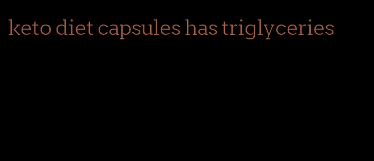 keto diet capsules has triglyceries