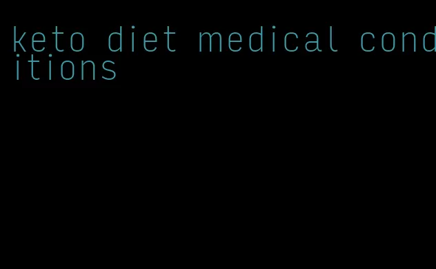 keto diet medical conditions