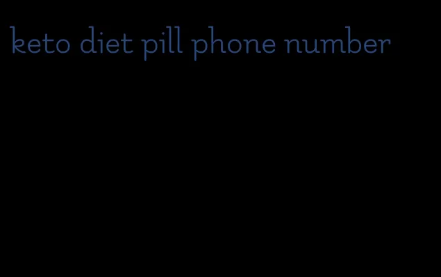 keto diet pill phone number