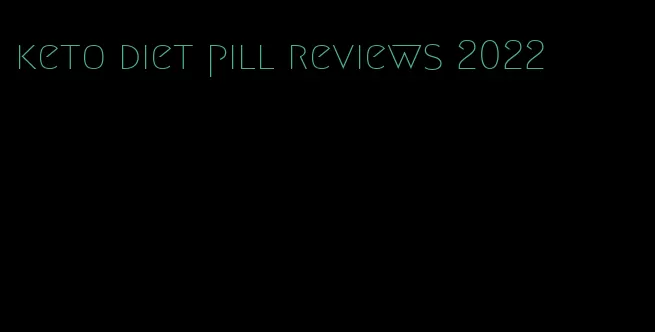 keto diet pill reviews 2022