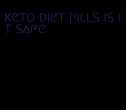 keto diet pills is it safe