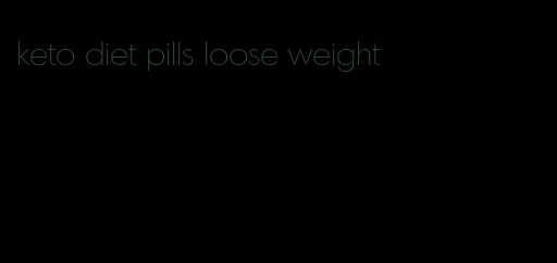 keto diet pills loose weight