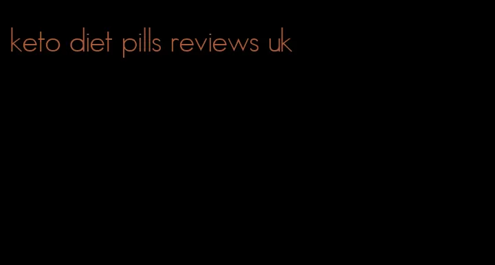 keto diet pills reviews uk
