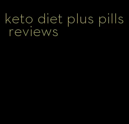 keto diet plus pills reviews