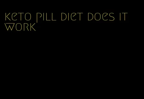keto pill diet does it work