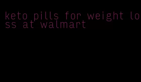 keto pills for weight loss at walmart