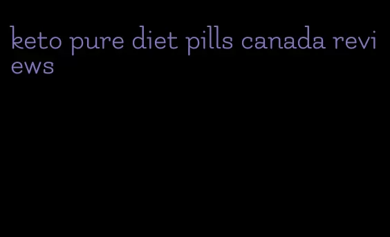 keto pure diet pills canada reviews