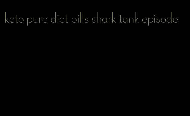 keto pure diet pills shark tank episode