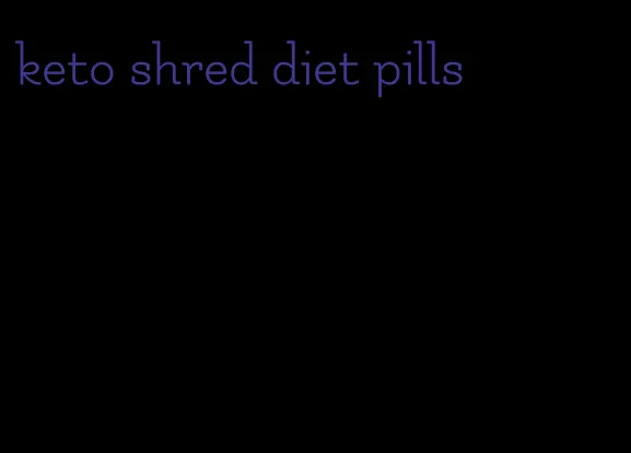 keto shred diet pills