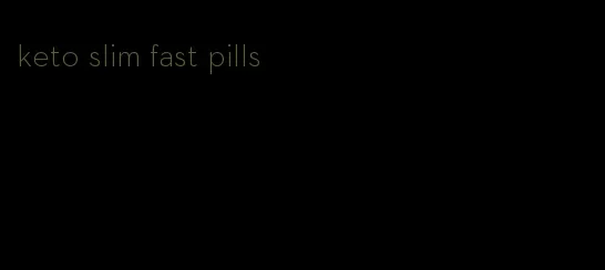 keto slim fast pills