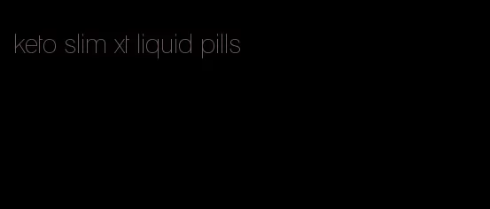 keto slim xt liquid pills