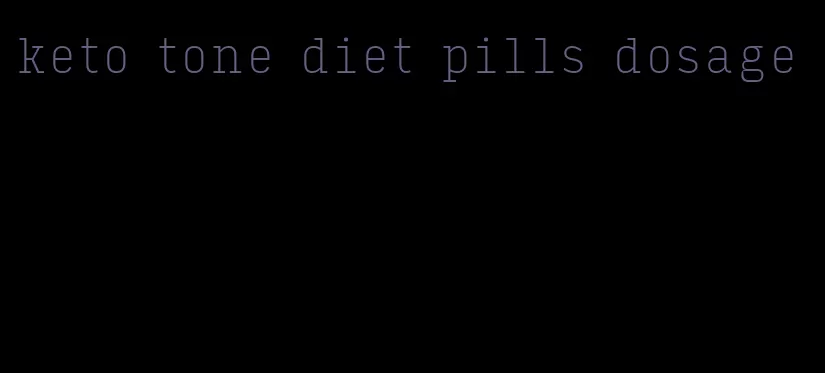 keto tone diet pills dosage