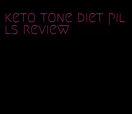 keto tone diet pills review