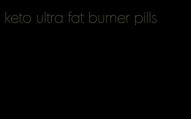keto ultra fat burner pills