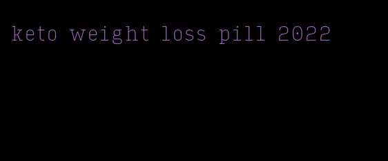 keto weight loss pill 2022
