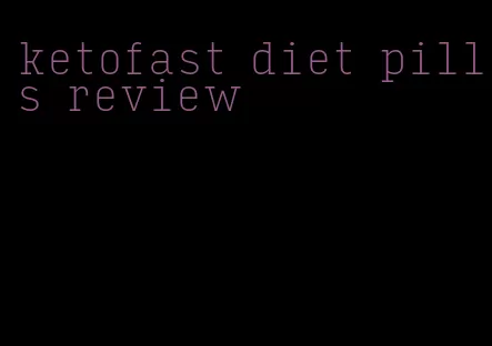 ketofast diet pills review