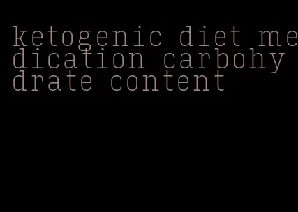 ketogenic diet medication carbohydrate content